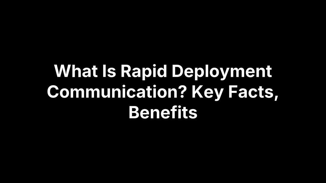 What Is Rapid Deployment Communication? Key Facts, Benefits