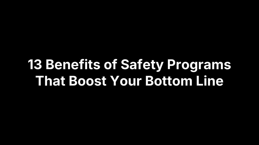 13 Benefits of Safety Programs That Boost Your Bottom Line