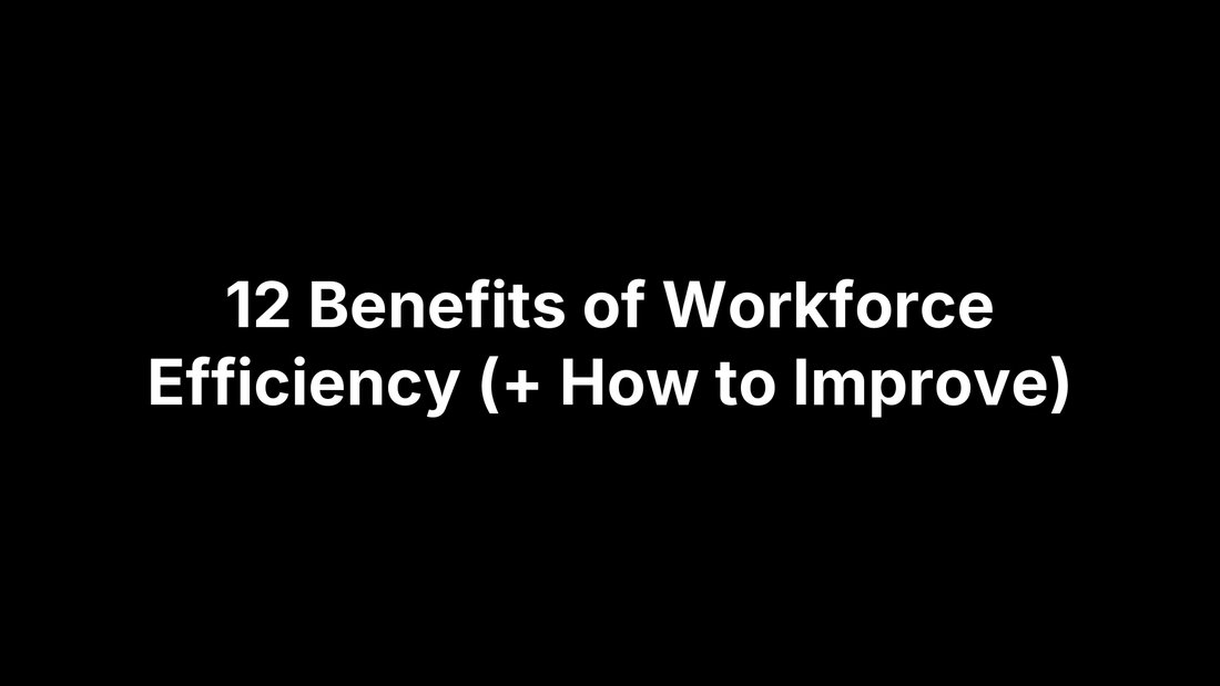 12 Benefits of Workforce Efficiency (+ How to Improve)