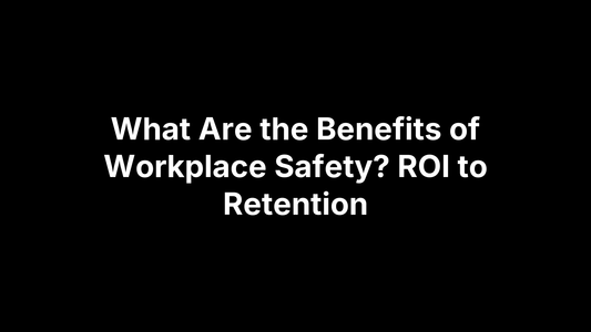 What Are the Benefits of Workplace Safety? ROI to Retention