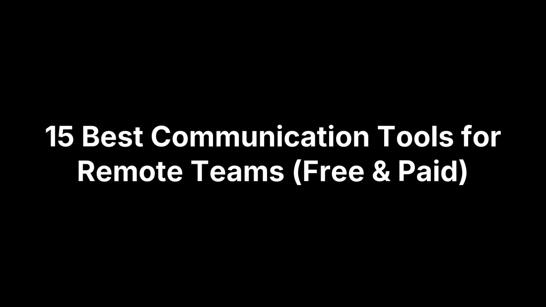 15 Best Communication Tools for Remote Teams (Free & Paid)
