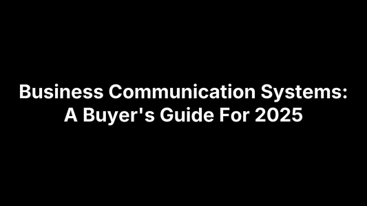 Business Communication Systems: A Buyer's Guide For 2025