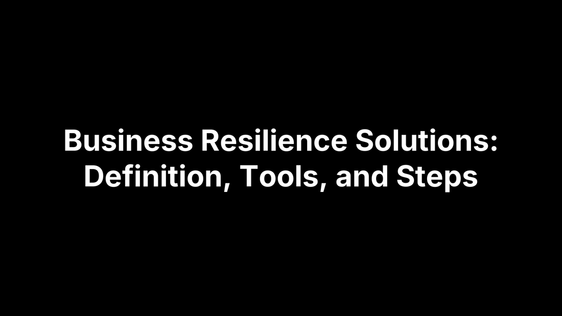 Business Resilience Solutions: Definition, Tools, and Steps