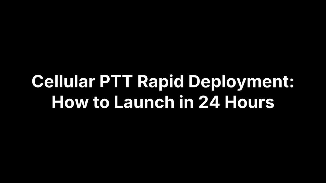 Cellular PTT Rapid Deployment: How to Launch in 24 Hours