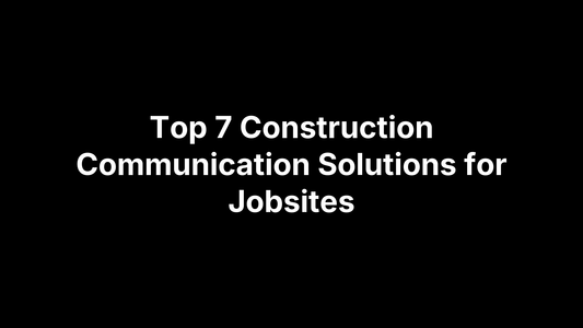 Top 7 Construction Communication Solutions for Jobsites