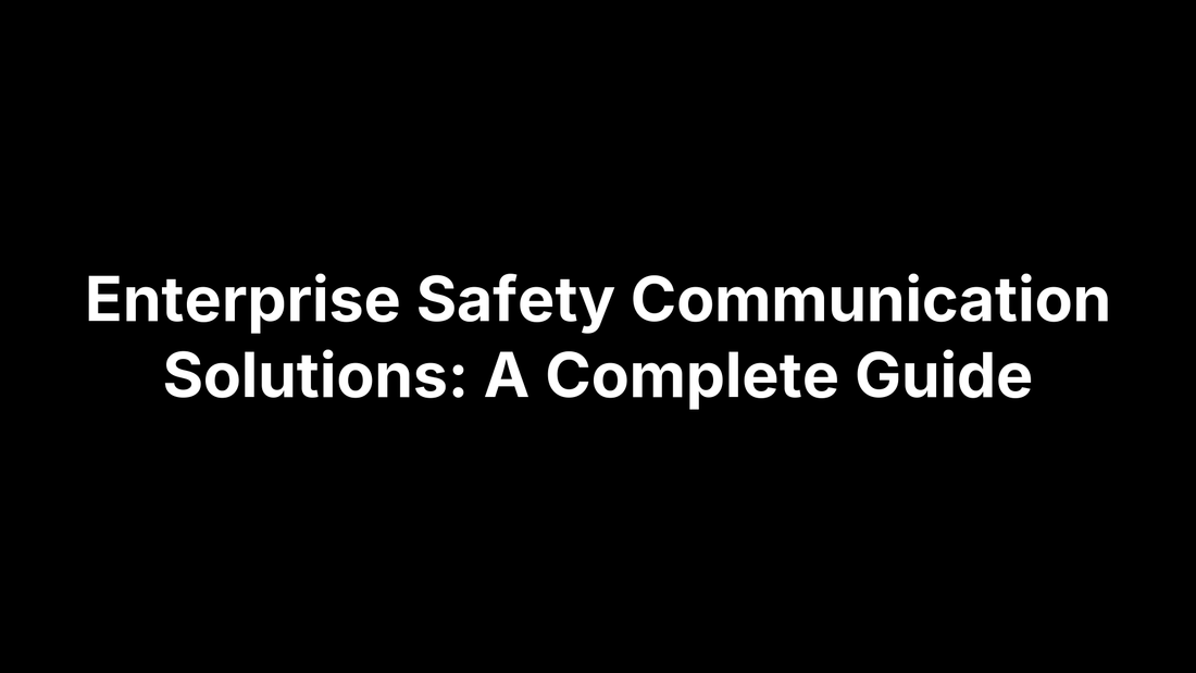 Enterprise Safety Communication Solutions: A Complete Guide