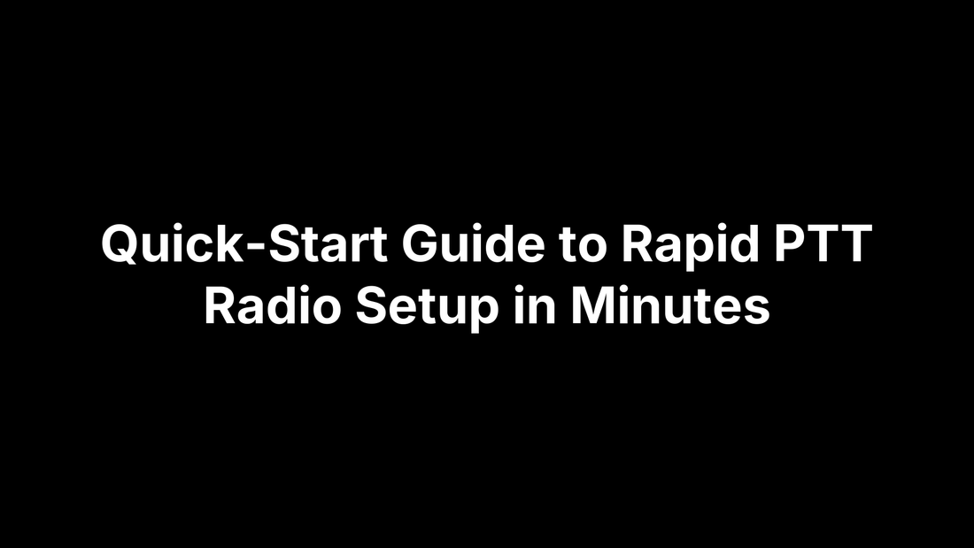 Quick-Start Guide to Rapid PTT Radio Setup in Minutes