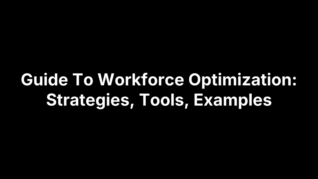 Guide To Workforce Optimization: Strategies, Tools, Examples