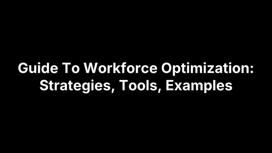 Guide To Workforce Optimization: Strategies, Tools, Examples