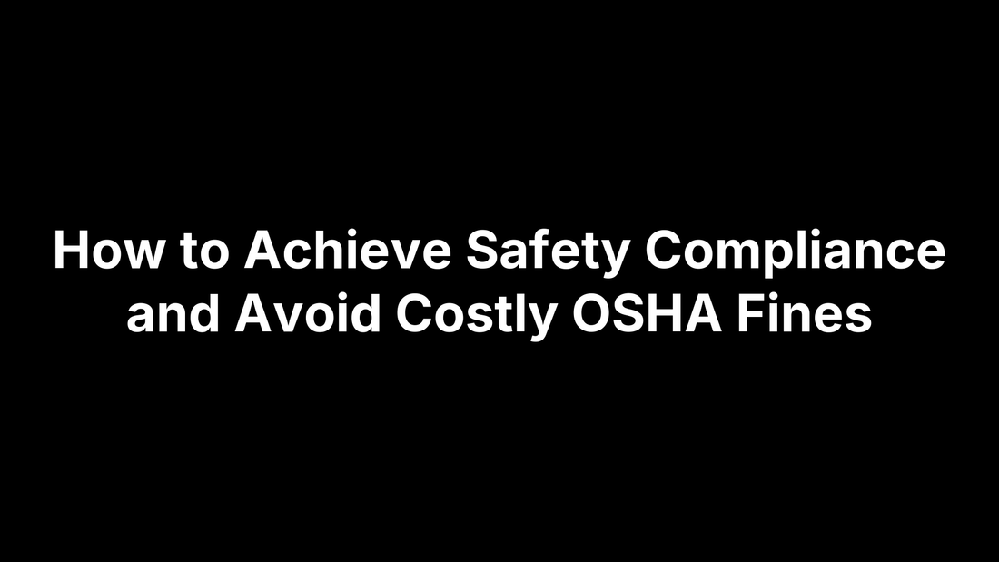 How to Achieve Safety Compliance and Avoid Costly OSHA Fines