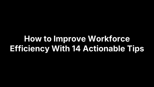 How to Improve Workforce Efficiency With 14 Actionable Tips