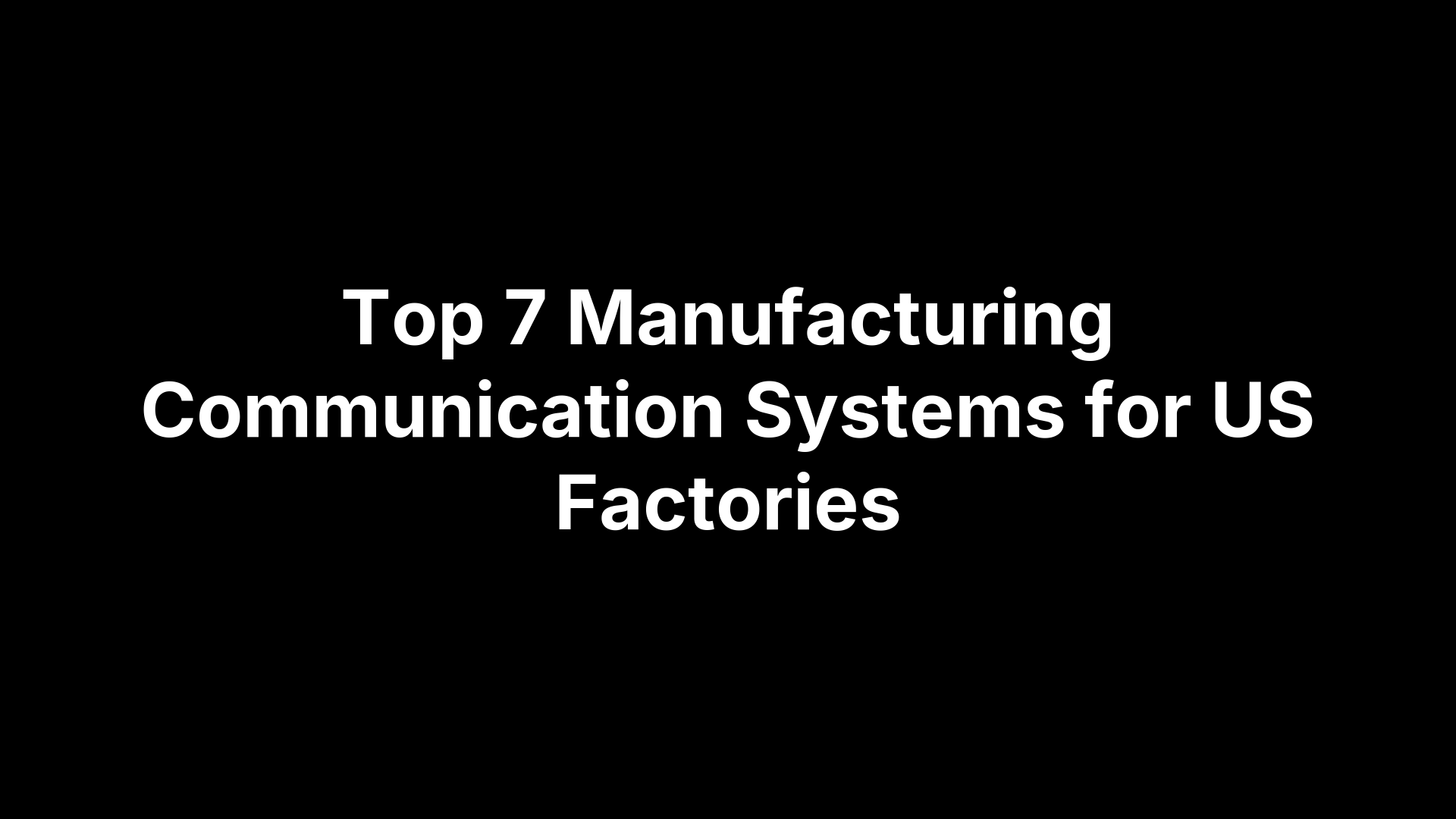 Top 7 Manufacturing Communication Systems for US Factories – Peak PTT