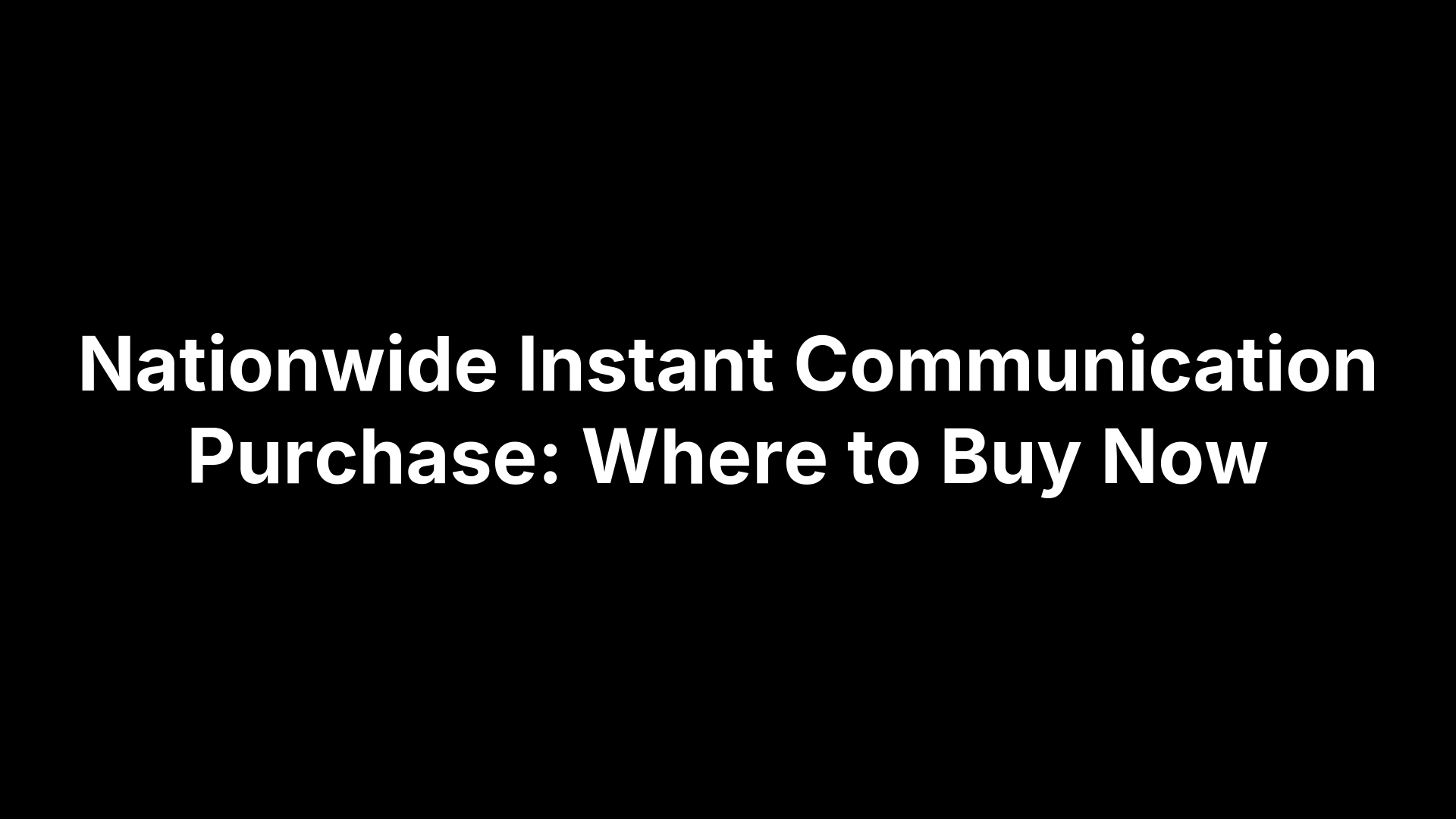 Nationwide Instant Communication Purchase: Where to Buy Now – PEAKPTT ...