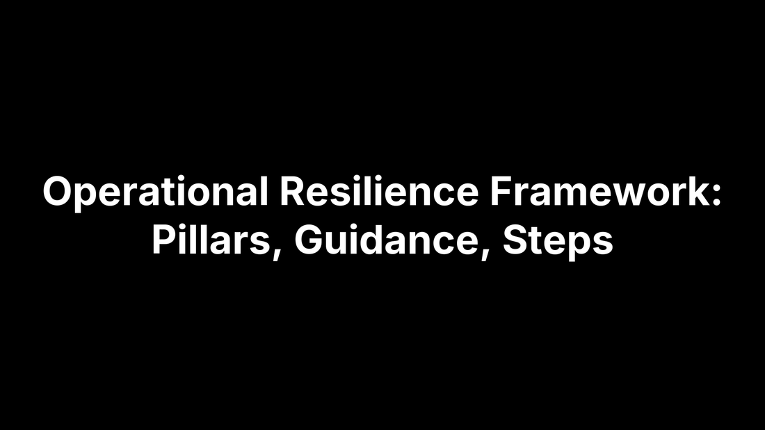 Operational Resilience Framework: Pillars, Guidance, Steps