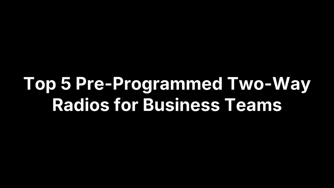 Top 5 Pre-Programmed Two-Way Radios for Business Teams