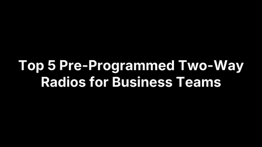 Top 5 Pre-Programmed Two-Way Radios for Business Teams