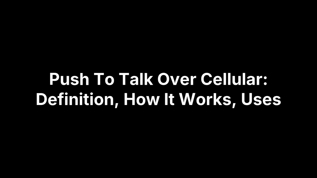 Push To Talk Over Cellular: Definition, How It Works, Uses