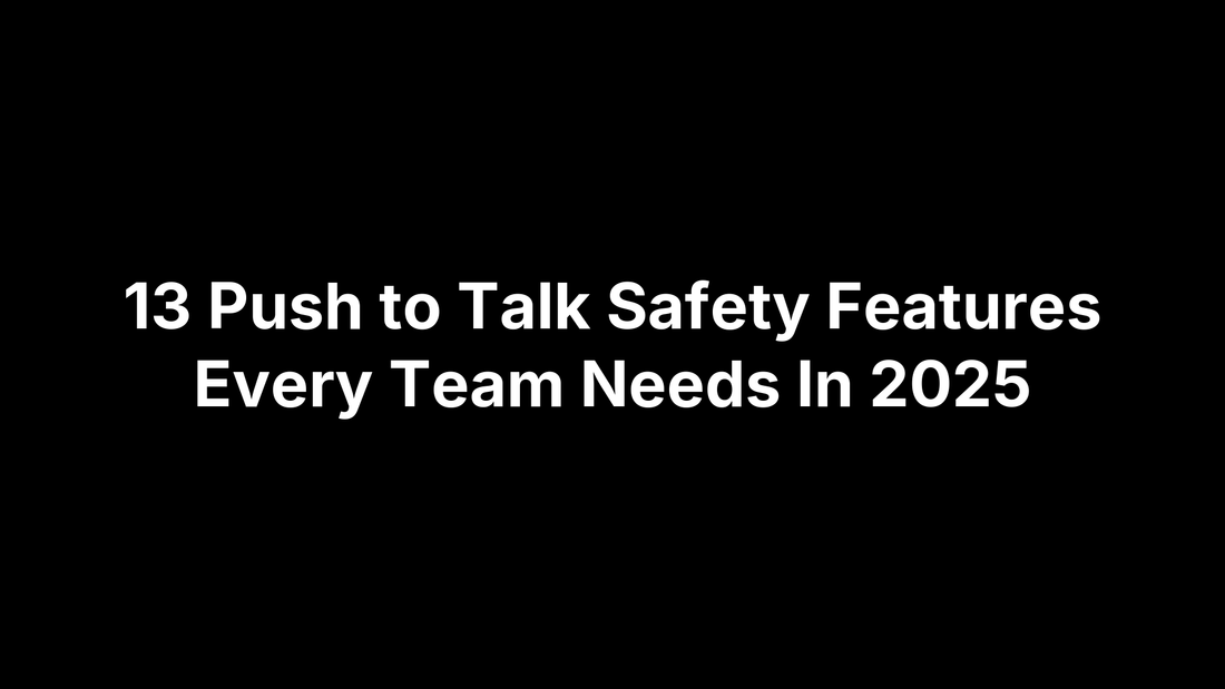 13 Push to Talk Safety Features Every Team Needs In 2025