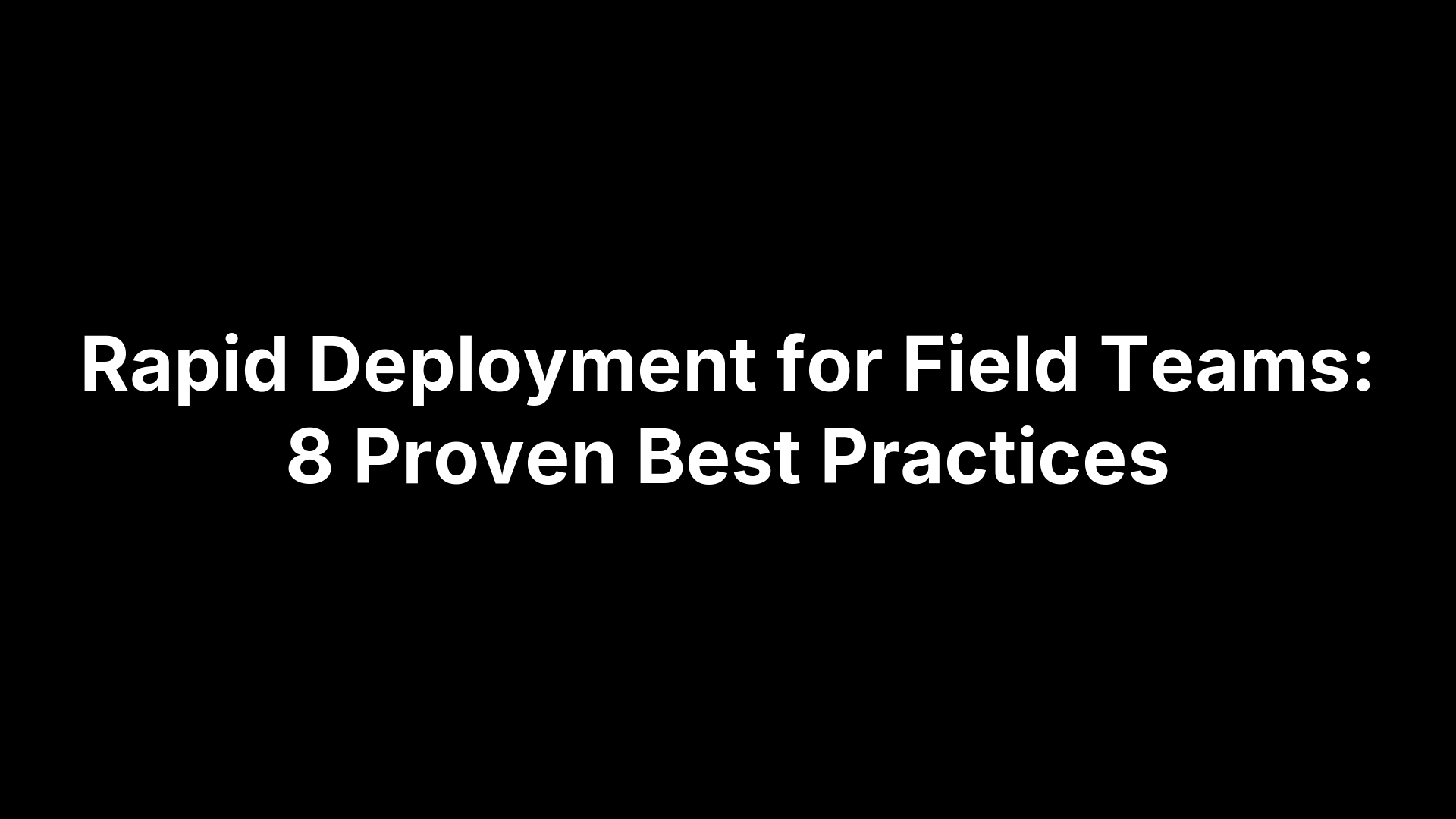 Rapid Deployment for Field Teams: 8 Proven Best Practices – PEAKPTT ...