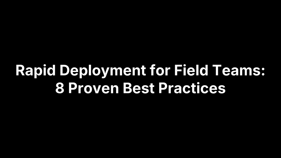 Rapid Deployment for Field Teams: 8 Proven Best Practices