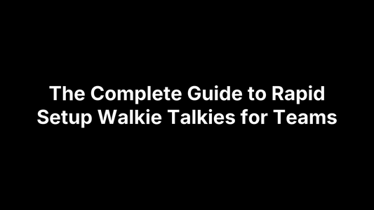 The Complete Guide to Rapid Setup Walkie Talkies for Teams