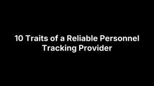 10 Traits of a Reliable Personnel Tracking Provider