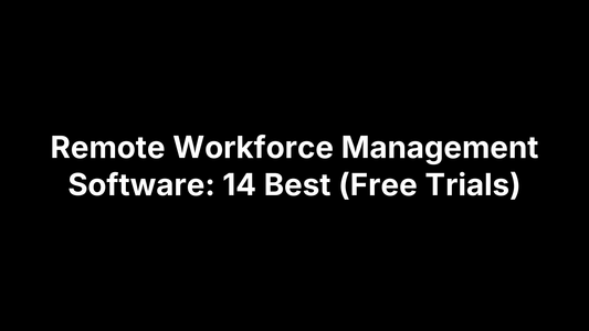 Remote Workforce Management Software: 14 Best (Free Trials)
