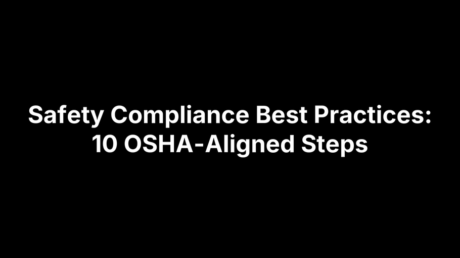 Safety Compliance Best Practices: 10 OSHA-Aligned Steps