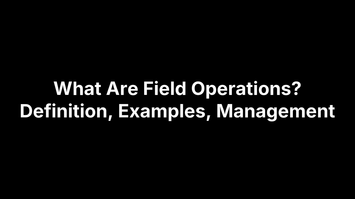 What Are Field Operations? Definition, Examples, Management – Peak PTT