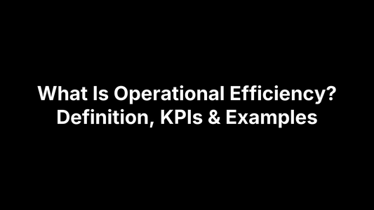 What Is Operational Efficiency? Definition, KPIs & Examples