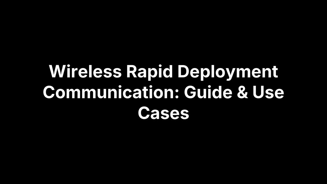 Wireless Rapid Deployment Communication: Guide & Use Cases